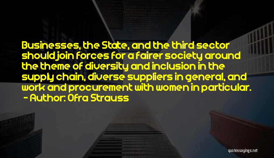 Ofra Strauss Quotes: Businesses, The State, And The Third Sector Should Join Forces For A Fairer Society Around The Theme Of Diversity And