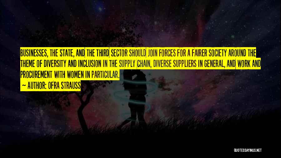 Ofra Strauss Quotes: Businesses, The State, And The Third Sector Should Join Forces For A Fairer Society Around The Theme Of Diversity And