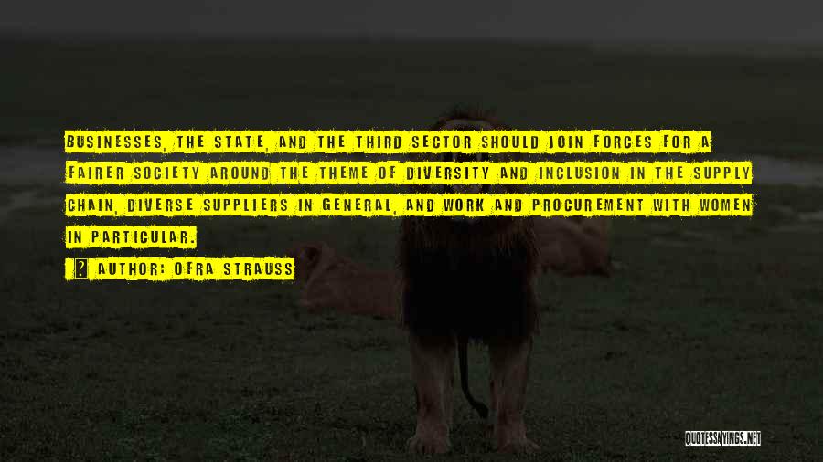 Ofra Strauss Quotes: Businesses, The State, And The Third Sector Should Join Forces For A Fairer Society Around The Theme Of Diversity And