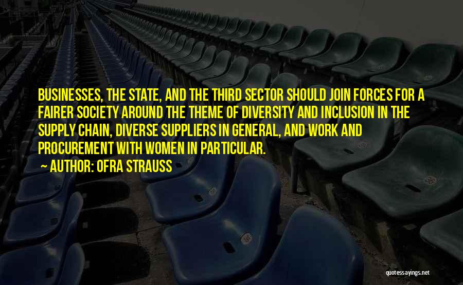 Ofra Strauss Quotes: Businesses, The State, And The Third Sector Should Join Forces For A Fairer Society Around The Theme Of Diversity And