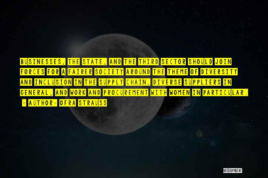 Ofra Strauss Quotes: Businesses, The State, And The Third Sector Should Join Forces For A Fairer Society Around The Theme Of Diversity And