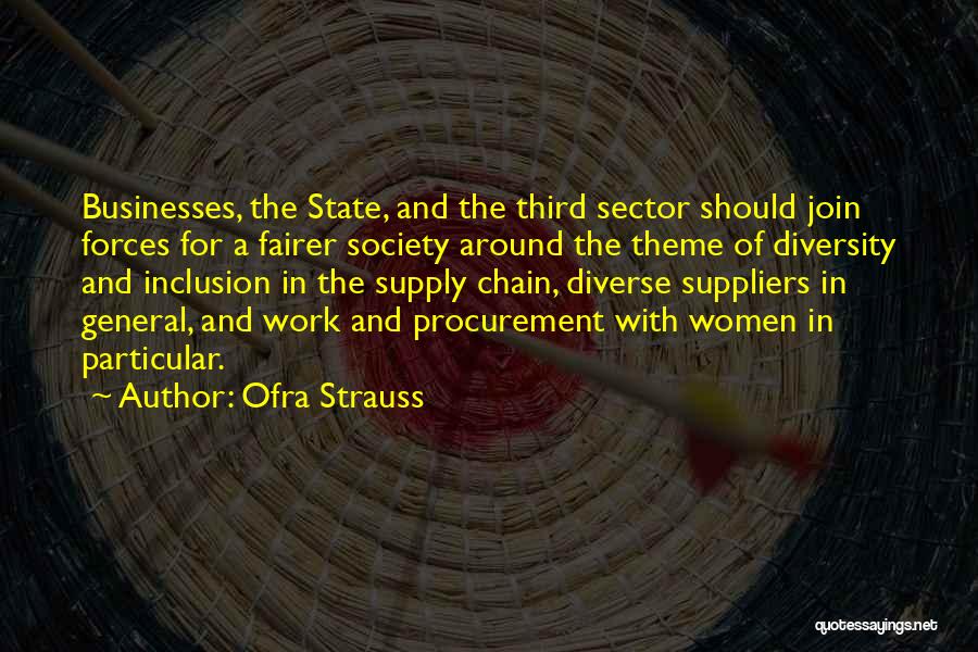 Ofra Strauss Quotes: Businesses, The State, And The Third Sector Should Join Forces For A Fairer Society Around The Theme Of Diversity And