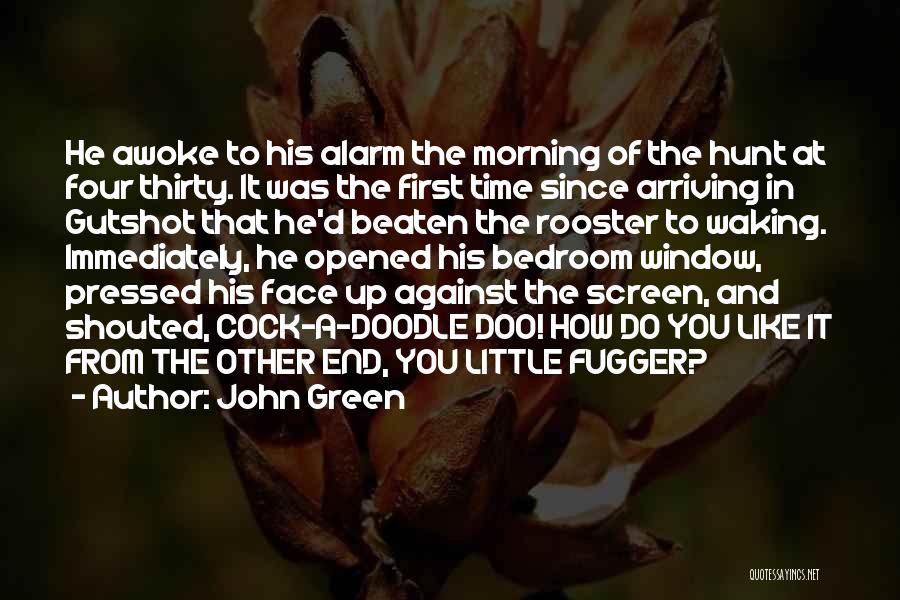 John Green Quotes: He Awoke To His Alarm The Morning Of The Hunt At Four Thirty. It Was The First Time Since Arriving