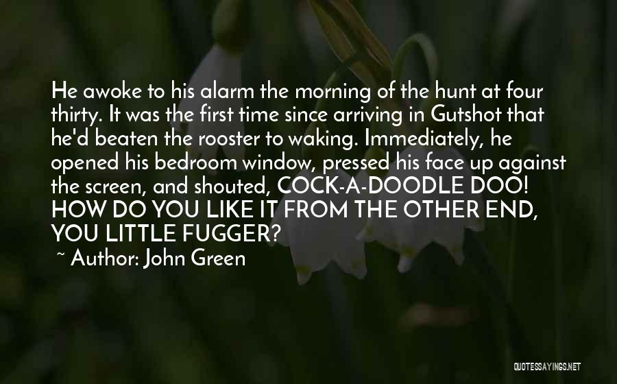 John Green Quotes: He Awoke To His Alarm The Morning Of The Hunt At Four Thirty. It Was The First Time Since Arriving