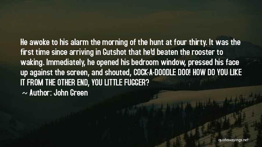 John Green Quotes: He Awoke To His Alarm The Morning Of The Hunt At Four Thirty. It Was The First Time Since Arriving