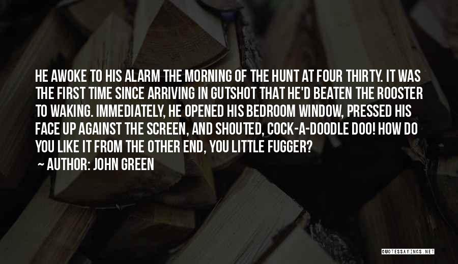 John Green Quotes: He Awoke To His Alarm The Morning Of The Hunt At Four Thirty. It Was The First Time Since Arriving