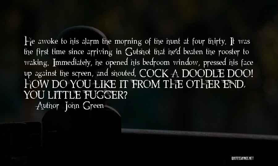 John Green Quotes: He Awoke To His Alarm The Morning Of The Hunt At Four Thirty. It Was The First Time Since Arriving