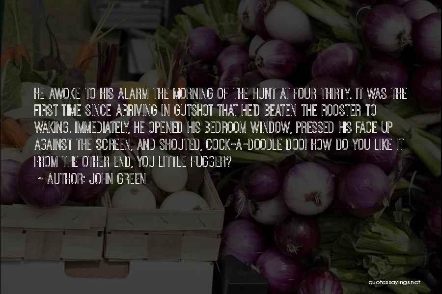 John Green Quotes: He Awoke To His Alarm The Morning Of The Hunt At Four Thirty. It Was The First Time Since Arriving