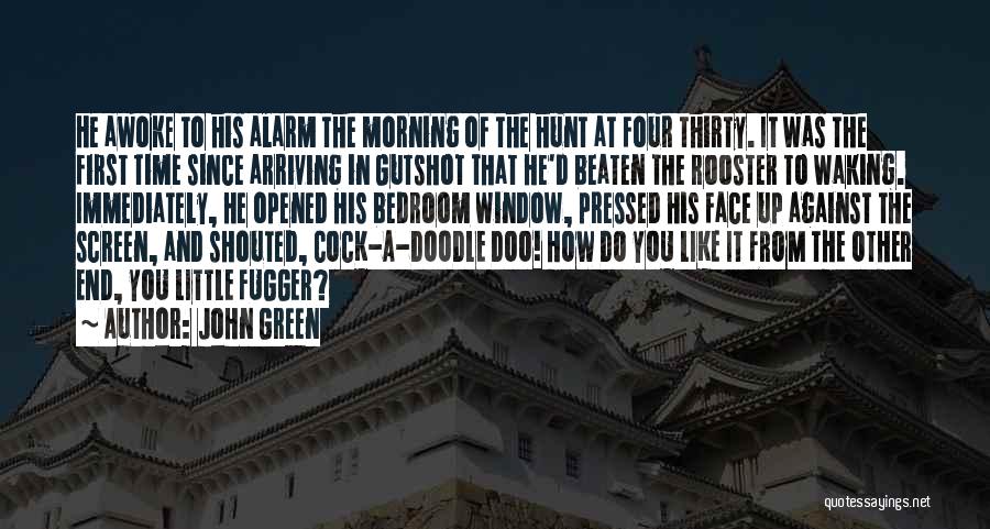 John Green Quotes: He Awoke To His Alarm The Morning Of The Hunt At Four Thirty. It Was The First Time Since Arriving