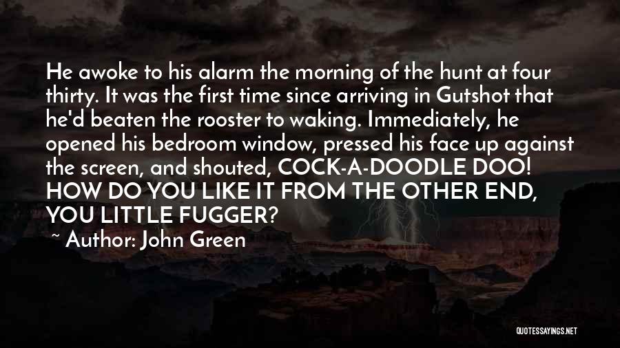 John Green Quotes: He Awoke To His Alarm The Morning Of The Hunt At Four Thirty. It Was The First Time Since Arriving