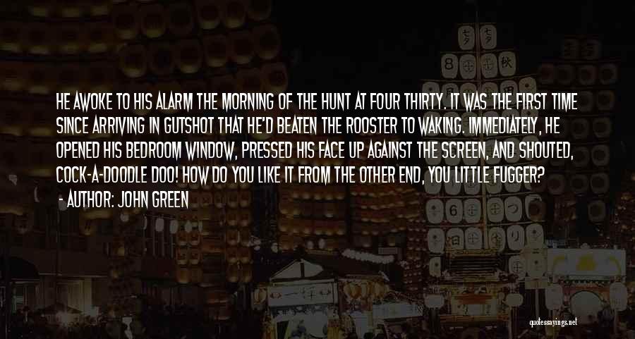 John Green Quotes: He Awoke To His Alarm The Morning Of The Hunt At Four Thirty. It Was The First Time Since Arriving