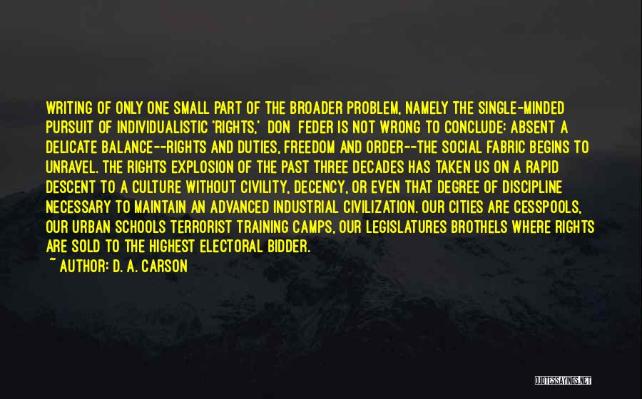 D. A. Carson Quotes: Writing Of Only One Small Part Of The Broader Problem, Namely The Single-minded Pursuit Of Individualistic 'rights,' [don] Feder Is