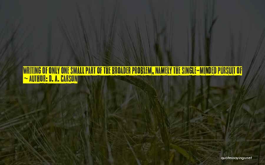 D. A. Carson Quotes: Writing Of Only One Small Part Of The Broader Problem, Namely The Single-minded Pursuit Of Individualistic 'rights,' [don] Feder Is