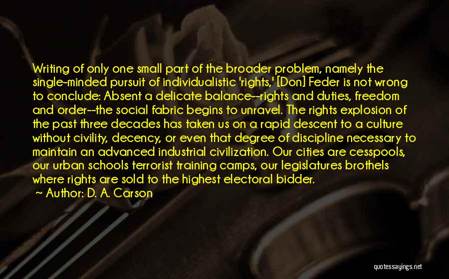 D. A. Carson Quotes: Writing Of Only One Small Part Of The Broader Problem, Namely The Single-minded Pursuit Of Individualistic 'rights,' [don] Feder Is