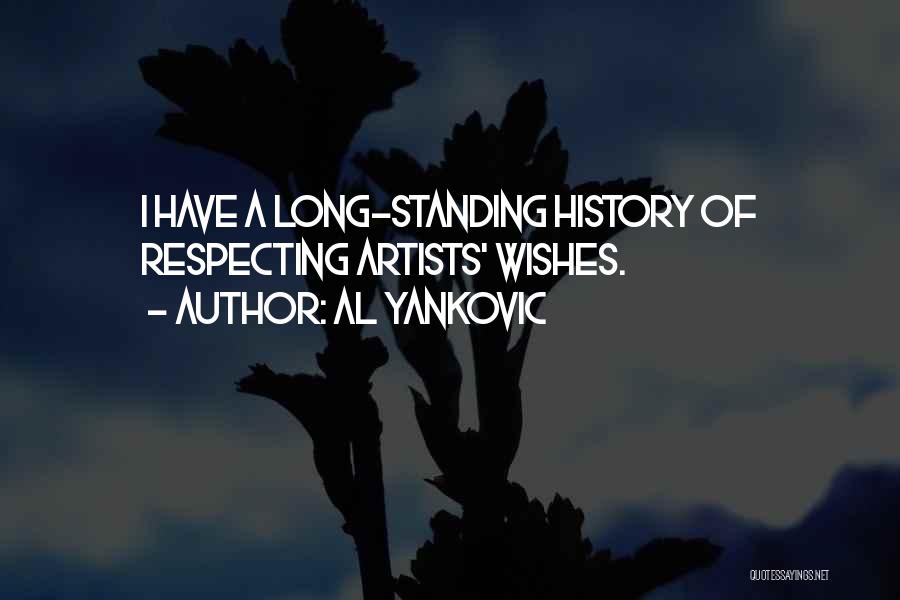 Al Yankovic Quotes: I Have A Long-standing History Of Respecting Artists' Wishes.