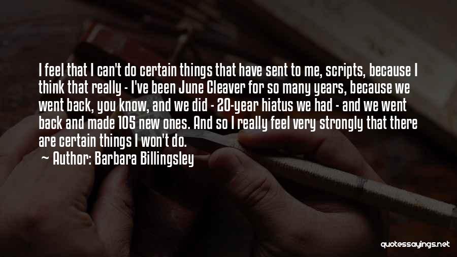 Barbara Billingsley Quotes: I Feel That I Can't Do Certain Things That Have Sent To Me, Scripts, Because I Think That Really -