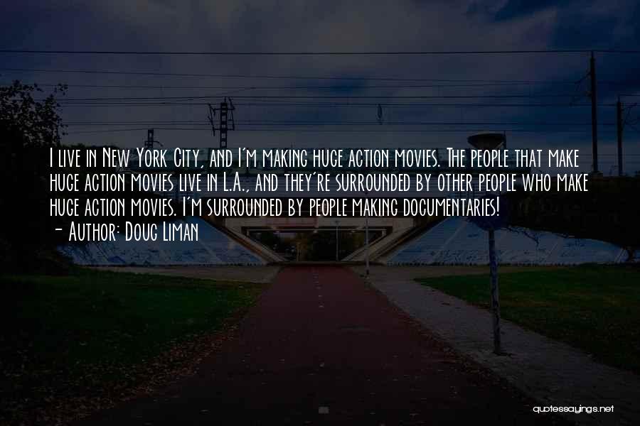 Doug Liman Quotes: I Live In New York City, And I'm Making Huge Action Movies. The People That Make Huge Action Movies Live