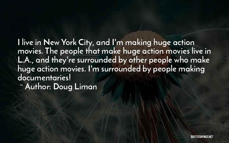 Doug Liman Quotes: I Live In New York City, And I'm Making Huge Action Movies. The People That Make Huge Action Movies Live