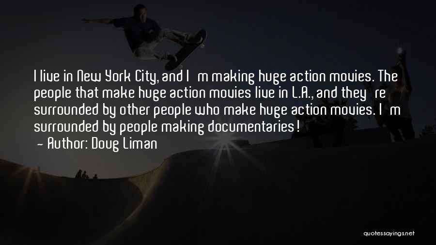 Doug Liman Quotes: I Live In New York City, And I'm Making Huge Action Movies. The People That Make Huge Action Movies Live