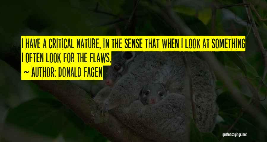 Donald Fagen Quotes: I Have A Critical Nature, In The Sense That When I Look At Something I Often Look For The Flaws.