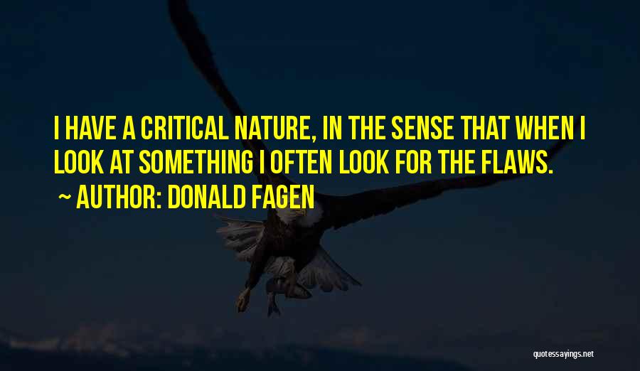 Donald Fagen Quotes: I Have A Critical Nature, In The Sense That When I Look At Something I Often Look For The Flaws.