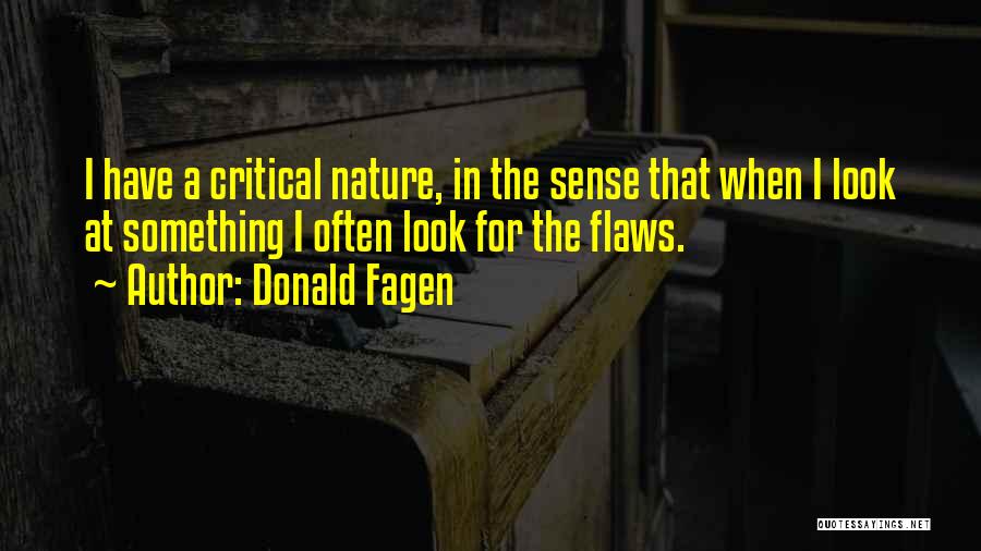 Donald Fagen Quotes: I Have A Critical Nature, In The Sense That When I Look At Something I Often Look For The Flaws.
