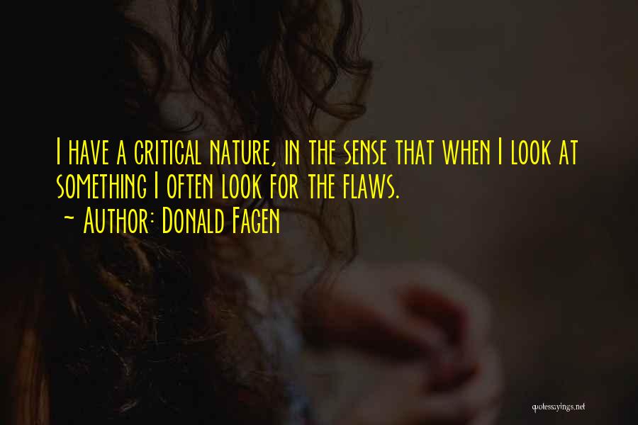 Donald Fagen Quotes: I Have A Critical Nature, In The Sense That When I Look At Something I Often Look For The Flaws.