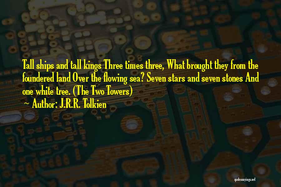 J.R.R. Tolkien Quotes: Tall Ships And Tall Kings Three Times Three, What Brought They From The Foundered Land Over The Flowing Sea? Seven