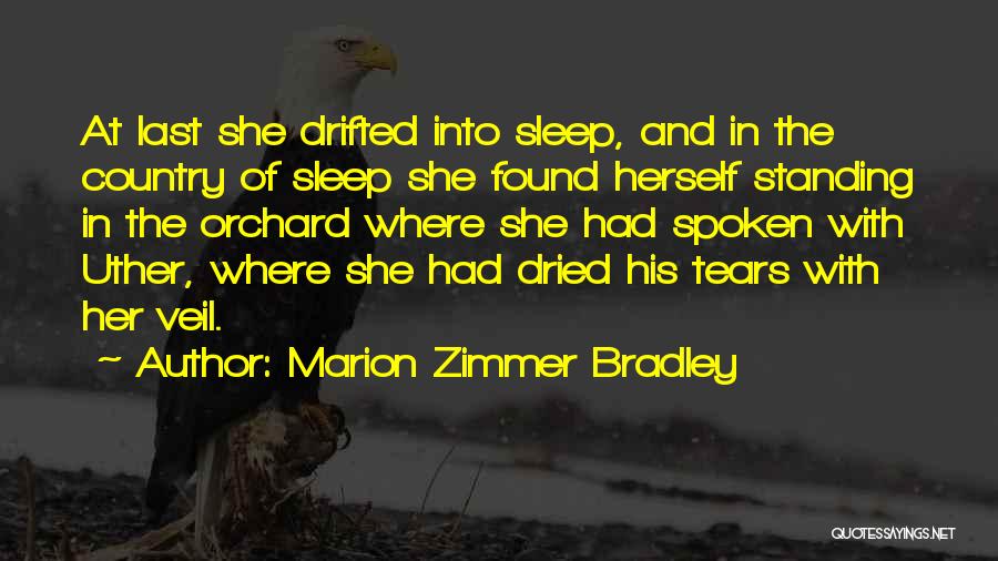 Marion Zimmer Bradley Quotes: At Last She Drifted Into Sleep, And In The Country Of Sleep She Found Herself Standing In The Orchard Where