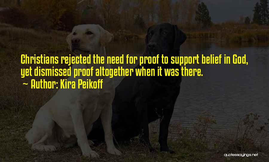 Kira Peikoff Quotes: Christians Rejected The Need For Proof To Support Belief In God, Yet Dismissed Proof Altogether When It Was There.