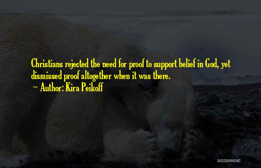 Kira Peikoff Quotes: Christians Rejected The Need For Proof To Support Belief In God, Yet Dismissed Proof Altogether When It Was There.