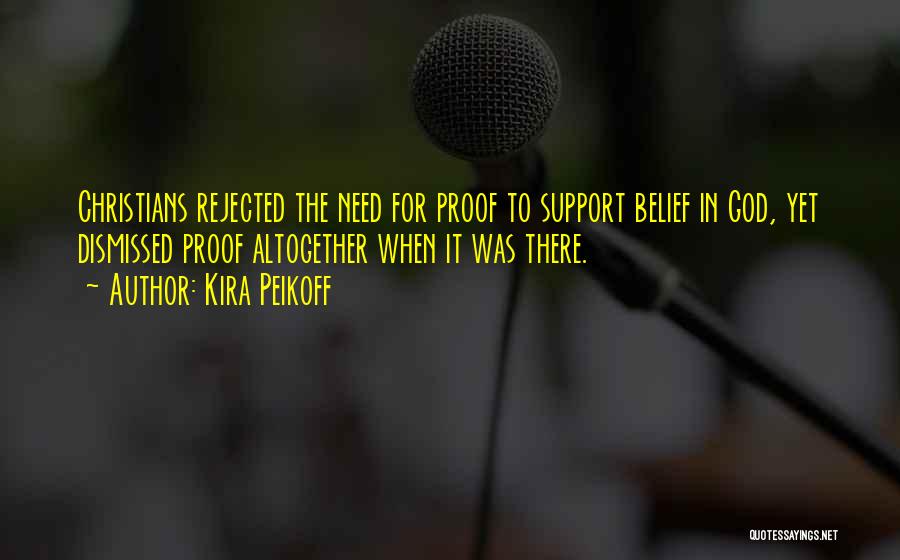 Kira Peikoff Quotes: Christians Rejected The Need For Proof To Support Belief In God, Yet Dismissed Proof Altogether When It Was There.