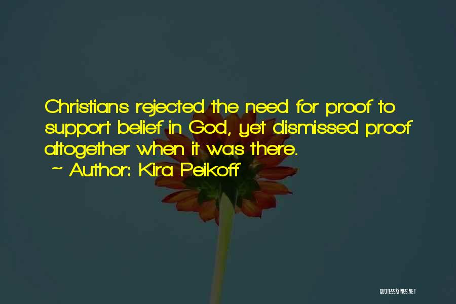 Kira Peikoff Quotes: Christians Rejected The Need For Proof To Support Belief In God, Yet Dismissed Proof Altogether When It Was There.