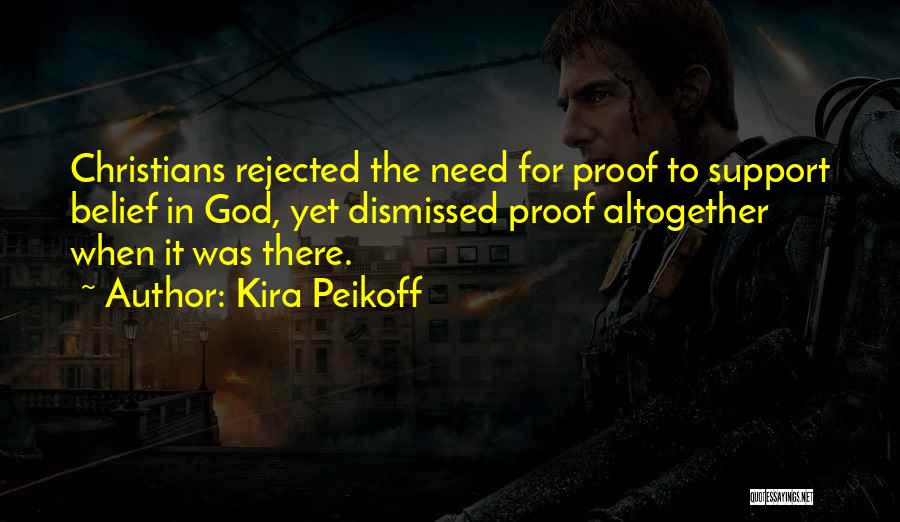 Kira Peikoff Quotes: Christians Rejected The Need For Proof To Support Belief In God, Yet Dismissed Proof Altogether When It Was There.