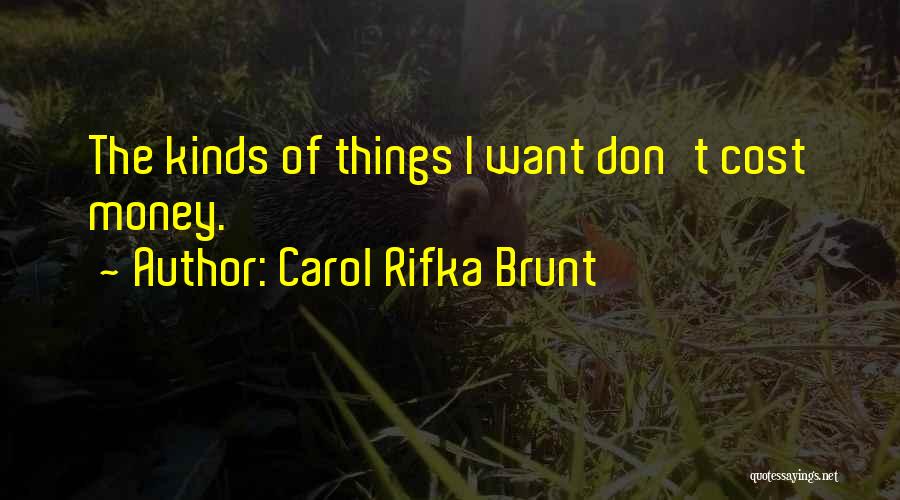 Carol Rifka Brunt Quotes: The Kinds Of Things I Want Don't Cost Money.
