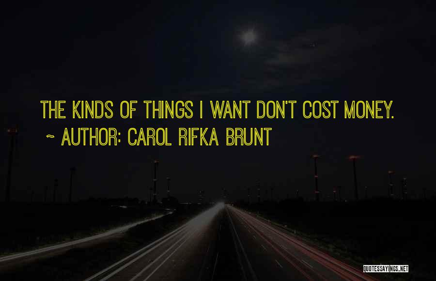 Carol Rifka Brunt Quotes: The Kinds Of Things I Want Don't Cost Money.