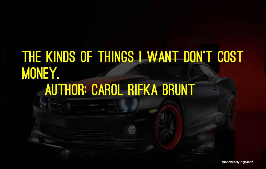 Carol Rifka Brunt Quotes: The Kinds Of Things I Want Don't Cost Money.