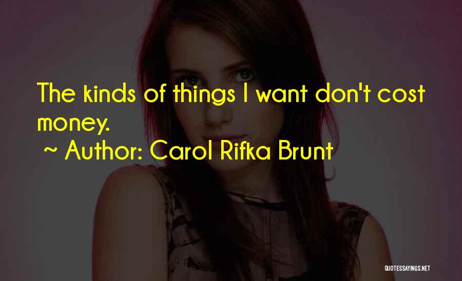 Carol Rifka Brunt Quotes: The Kinds Of Things I Want Don't Cost Money.
