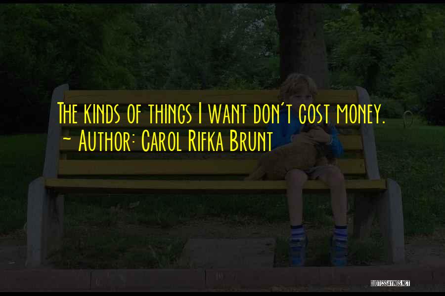 Carol Rifka Brunt Quotes: The Kinds Of Things I Want Don't Cost Money.