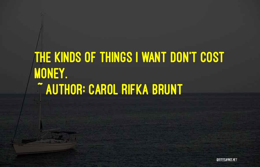 Carol Rifka Brunt Quotes: The Kinds Of Things I Want Don't Cost Money.