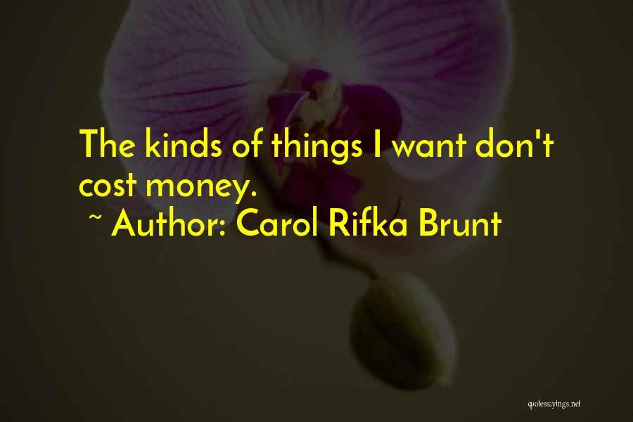 Carol Rifka Brunt Quotes: The Kinds Of Things I Want Don't Cost Money.