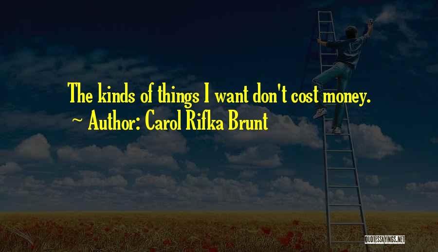 Carol Rifka Brunt Quotes: The Kinds Of Things I Want Don't Cost Money.