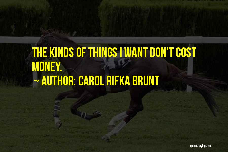 Carol Rifka Brunt Quotes: The Kinds Of Things I Want Don't Cost Money.