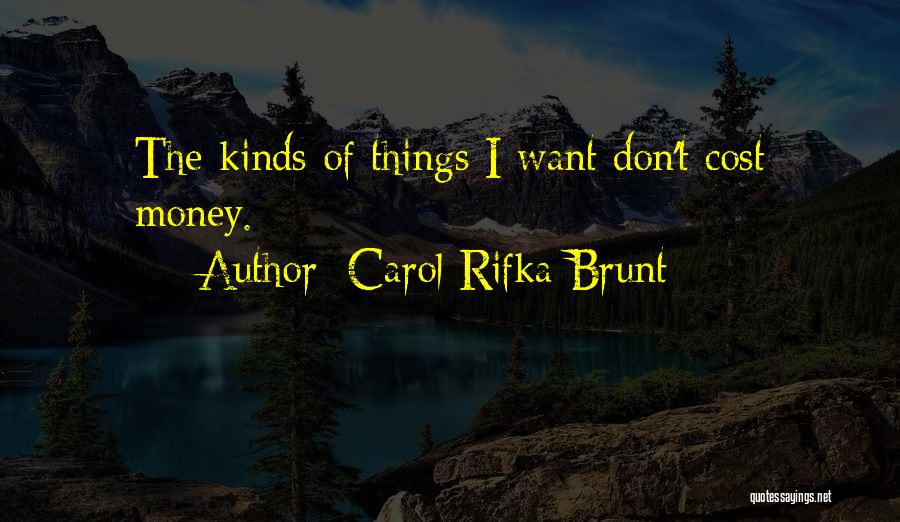 Carol Rifka Brunt Quotes: The Kinds Of Things I Want Don't Cost Money.