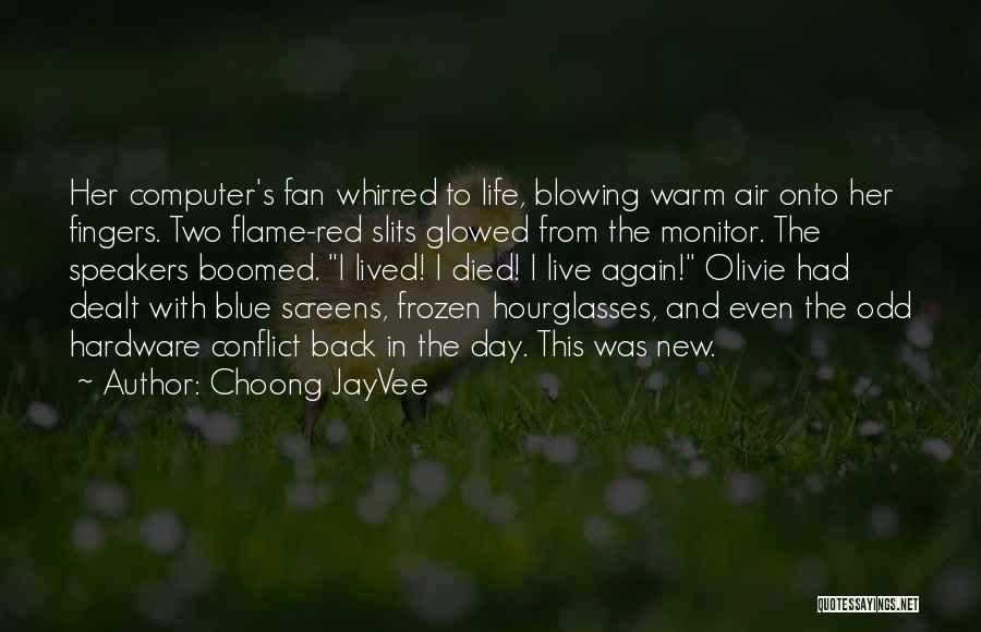 Choong JayVee Quotes: Her Computer's Fan Whirred To Life, Blowing Warm Air Onto Her Fingers. Two Flame-red Slits Glowed From The Monitor. The