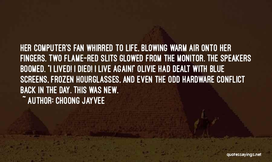 Choong JayVee Quotes: Her Computer's Fan Whirred To Life, Blowing Warm Air Onto Her Fingers. Two Flame-red Slits Glowed From The Monitor. The