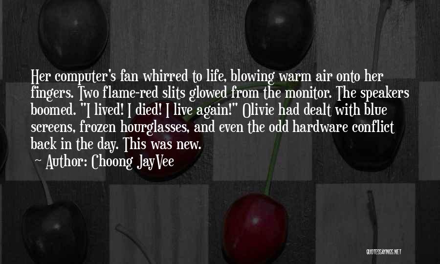 Choong JayVee Quotes: Her Computer's Fan Whirred To Life, Blowing Warm Air Onto Her Fingers. Two Flame-red Slits Glowed From The Monitor. The