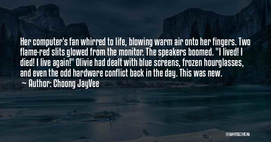 Choong JayVee Quotes: Her Computer's Fan Whirred To Life, Blowing Warm Air Onto Her Fingers. Two Flame-red Slits Glowed From The Monitor. The