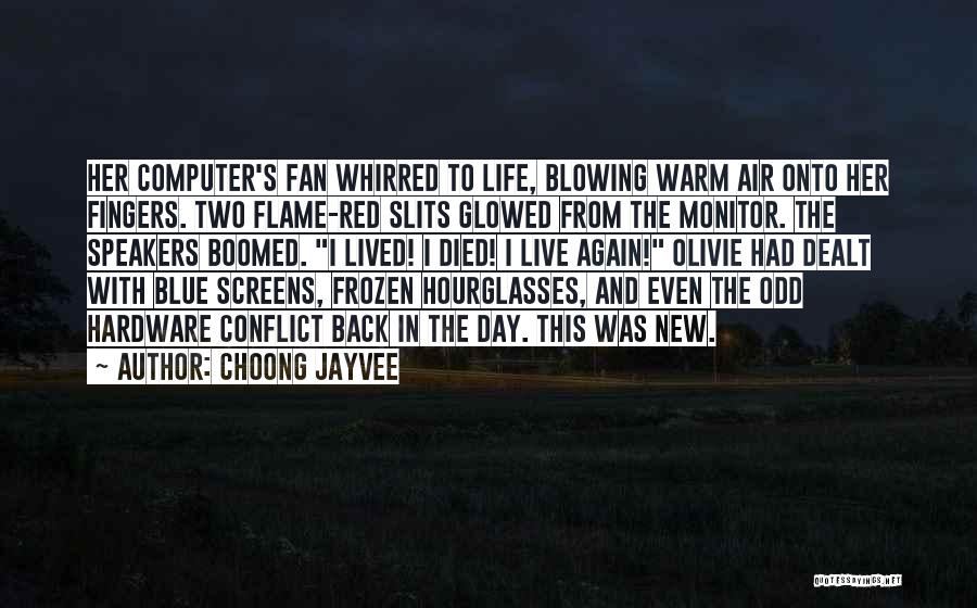 Choong JayVee Quotes: Her Computer's Fan Whirred To Life, Blowing Warm Air Onto Her Fingers. Two Flame-red Slits Glowed From The Monitor. The