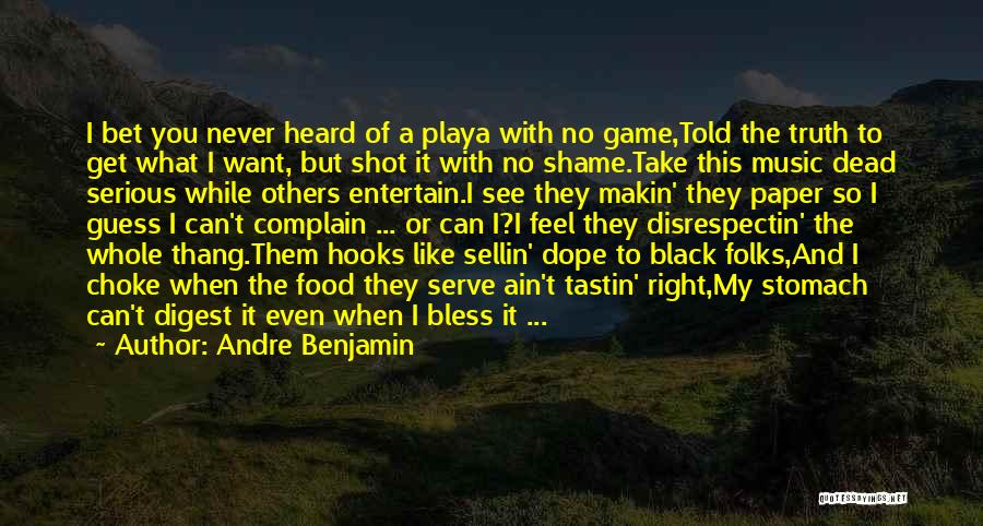 Andre Benjamin Quotes: I Bet You Never Heard Of A Playa With No Game,told The Truth To Get What I Want, But Shot